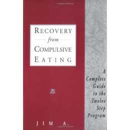 Recovery from Compulsive Eating: A Complete..., A., Jim