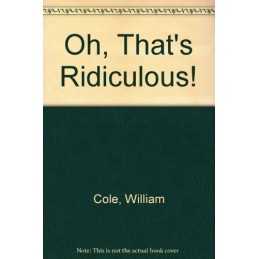 Oh, Thats Ridiculous! by Cole, William Paperback Book