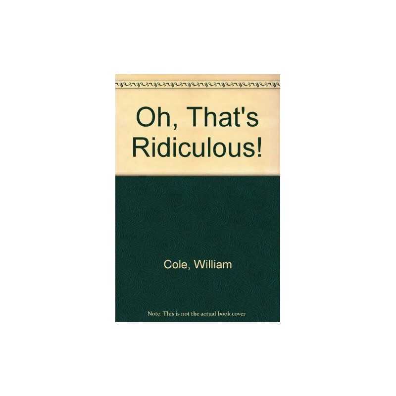 Oh, Thats Ridiculous! by Cole, William Paperback Book