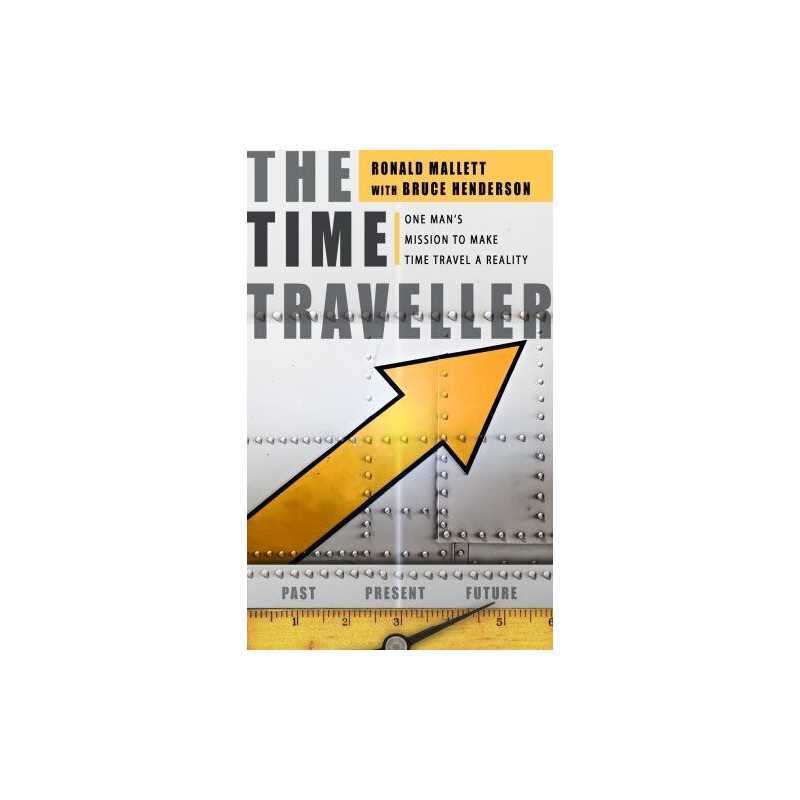 The Time Traveller: One Mans Mission to Make Ti... by Henderson, Bruce Hardback