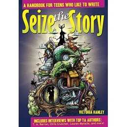 Seize the Story: A Handbook for Teens Who Like ... by Hanley, Victoria Paperback