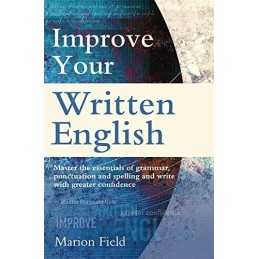 Improve Your Written English: The essentials of grammar, punc... by Marion Field