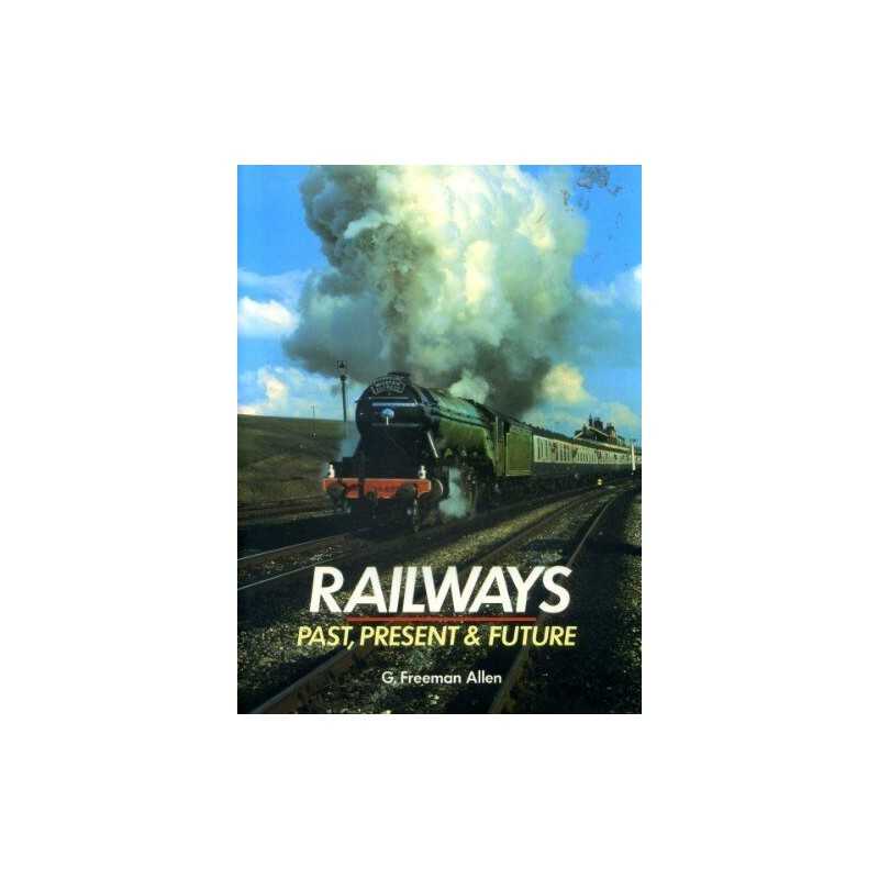 Railways: Past, Present, and Future by Allen, Geoffrey Freeman Book