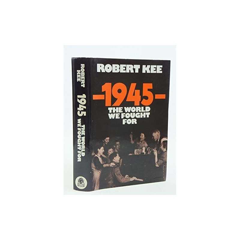1945: The World We Fought for by Kee, Robert Hardback Book