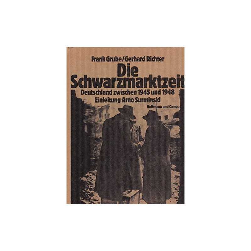 Die Schwarzmarktzeit: Deutschland z..., Frank Grube & G