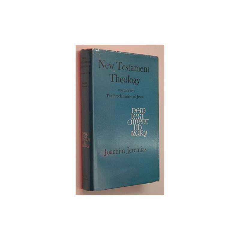 New Testament Theology: Proclamatio..., Jeremias, Joach