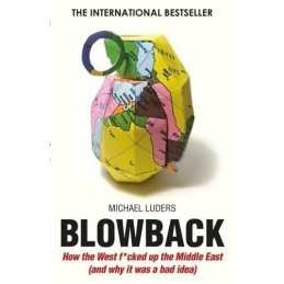 Blowback: How the West f*cked up the..., Michael Luders