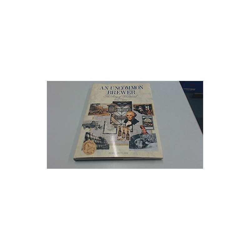 An uncommon brewer: The story of Whitbread, 1742-1992 by Ritchie, Berry Book The