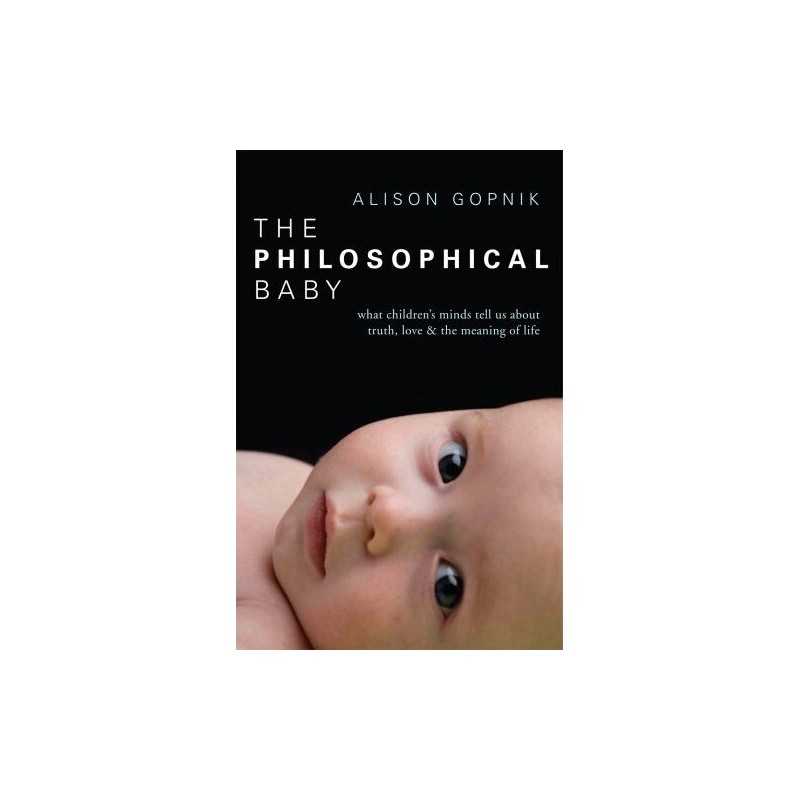 The Philosophical Baby: What Childrens Minds Tell... by Alison Gopnik Paperback