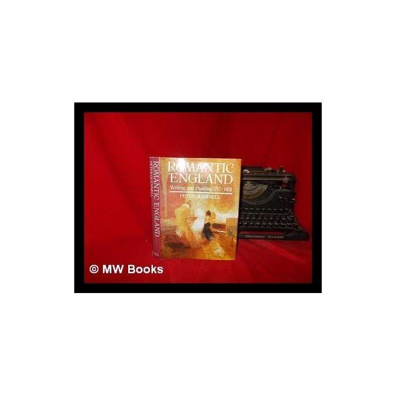 Romantic England: Writing and Painting, 1717-1851 by Peter Quennell Hardback The