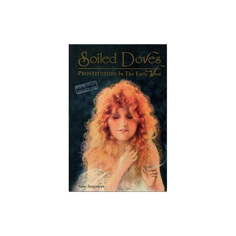 Soiled Doves: Prostitution in the Ea..., Seagraves, Ann