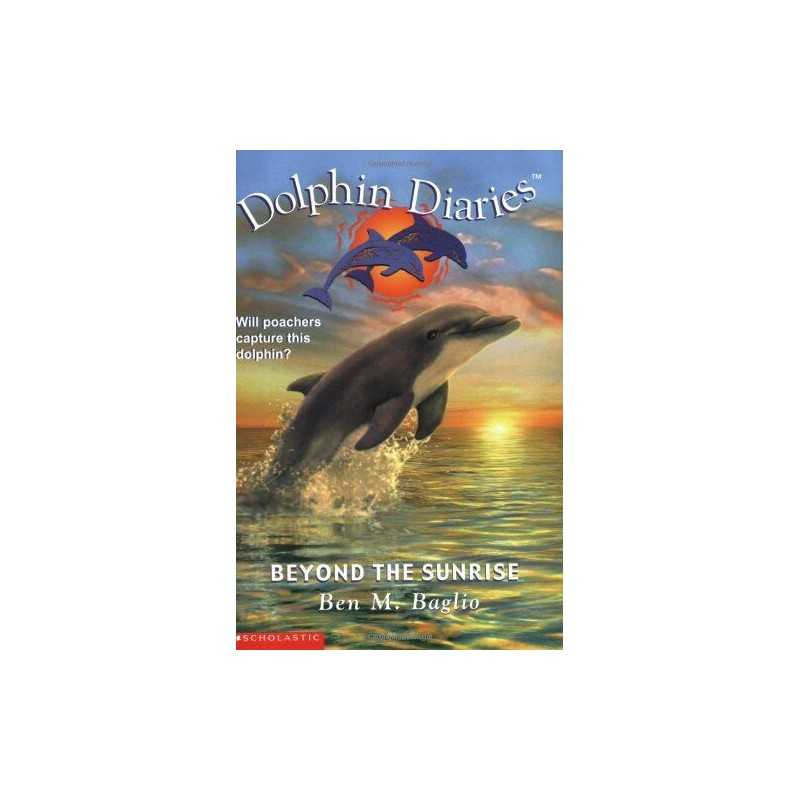 Beyond the Sunrise: 10 (DOLPHIN DIARIES) by Baglio, Ben M. Book  Fast