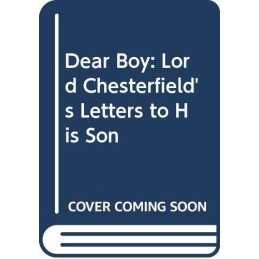 Dear Boy: Lord Chesterfields Letters to His... by Stanhope, Philip Dor Hardback