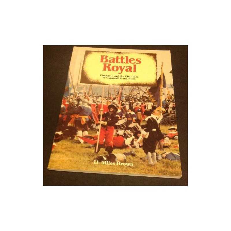 Battles Royal: Charles I and the Civ..., Brown, H.Miles