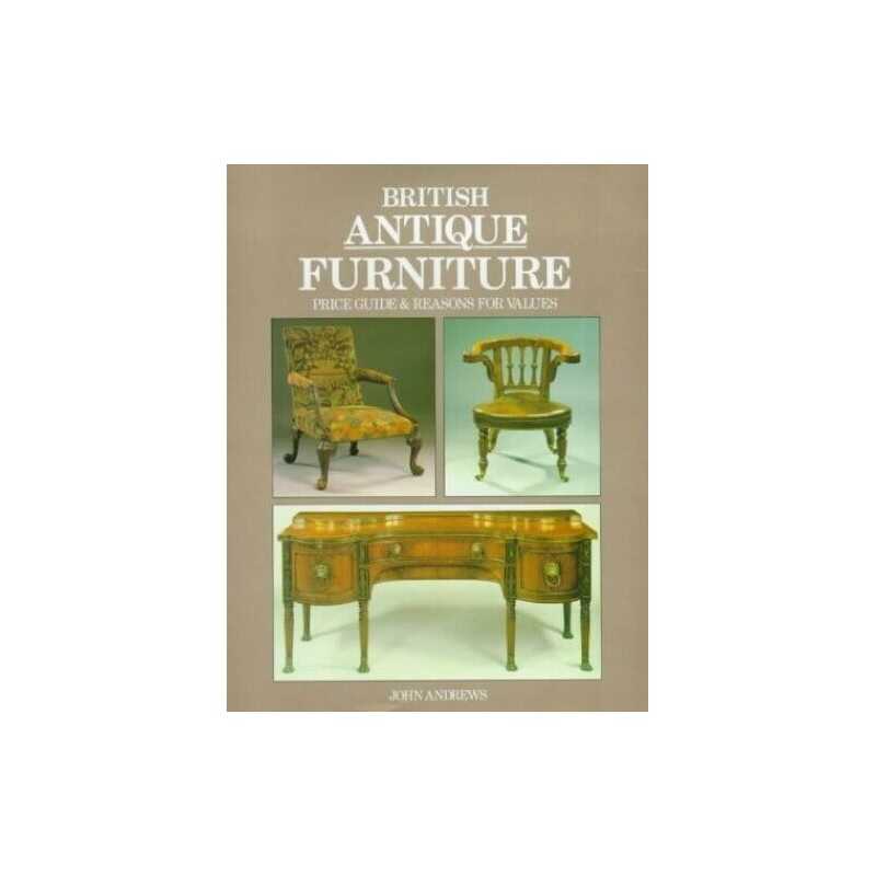 British Antique Furniture: Price Guide and Reasons ... by Andrews, John Hardback