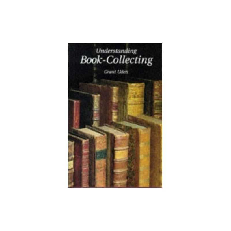 Understanding Book Collecting by Uden, Grant Hardback Book