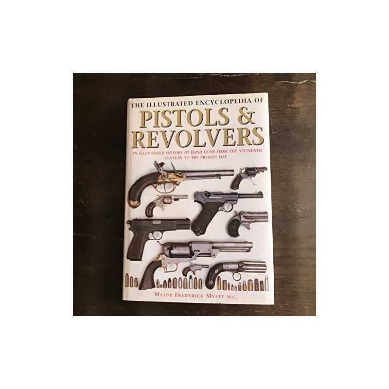 The Illustrated Encyclopedia of Pistols and Revo... by Myatt, Frederick Hardback