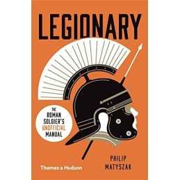 Legionary: The Roman Soldier’s (Uno..., Matyszak, Phili