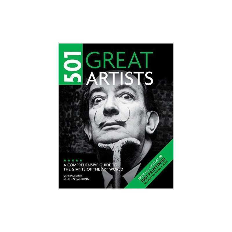 501 Great Artists: A Comprehensive Guide to the Gian...