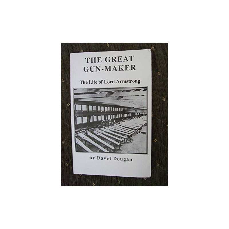 The Great Gunmaker: Life of Lord Armstrong by Dougan, David Paperback Book The