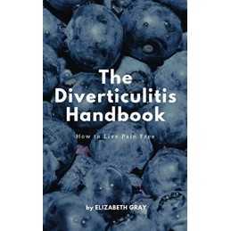The Diverticulitis Handbook: How to Live Pain Free: Foods ... by Gray, Elizabeth