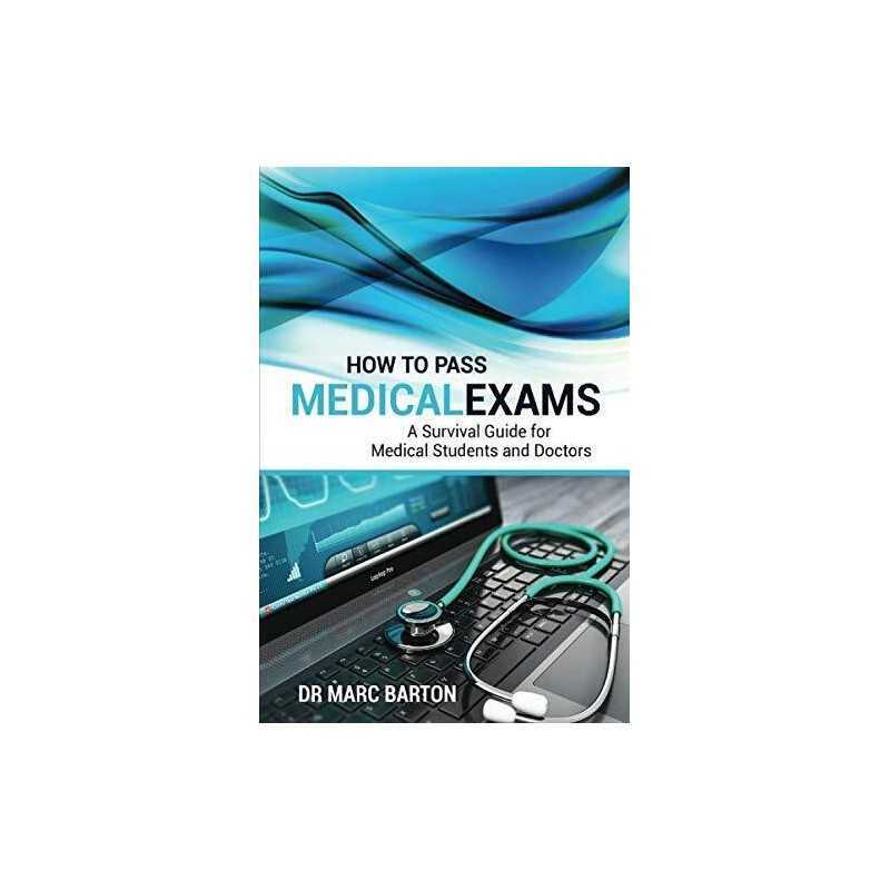How to Pass Medical Exams: A Surviv..., Barton, Dr Marc