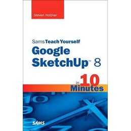 Sams Teach Yourself Google SketchUp 8 in 10 Minutes by Steven Holzner 0672335476