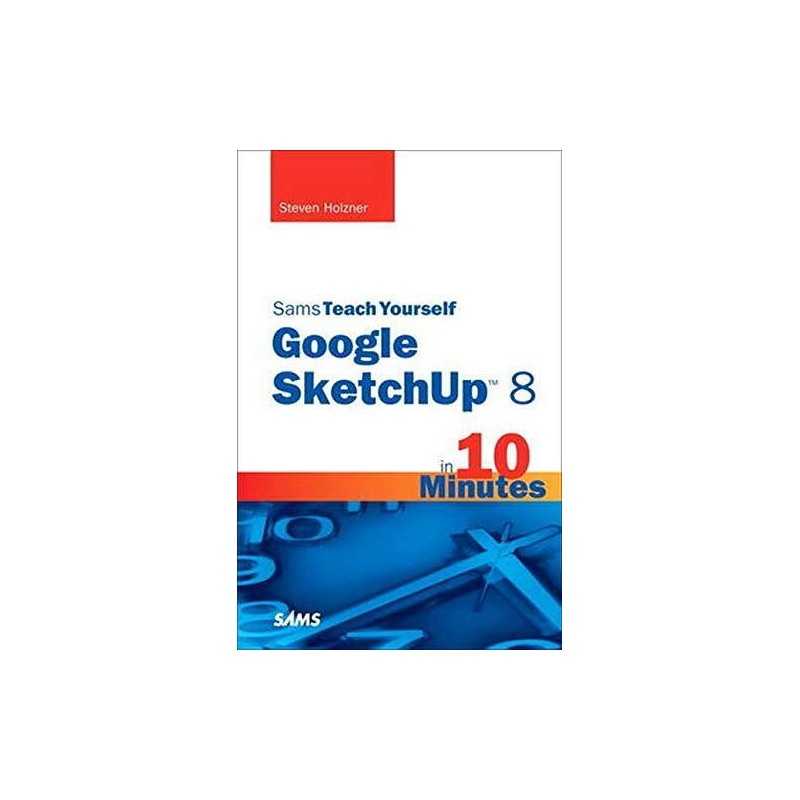 Sams Teach Yourself Google SketchUp 8 in 10 Minutes by Steven Holzner 0672335476