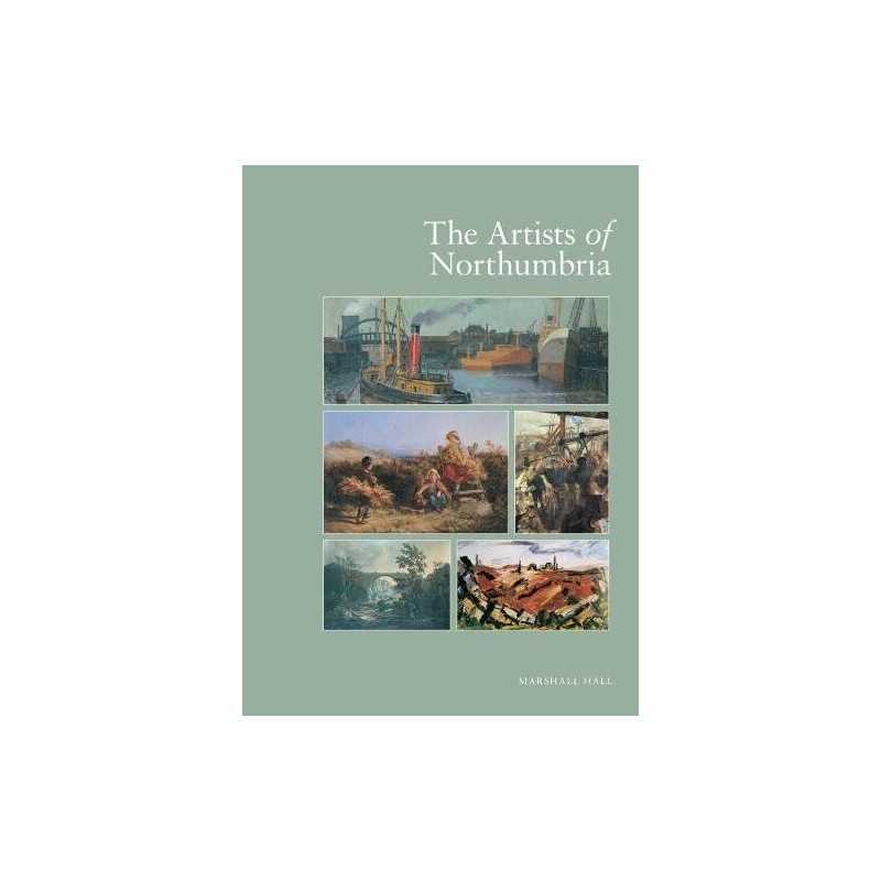 The Artists of Northumbria by Marshall Hall Hardback Book