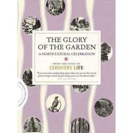 The Glory of the Garden: A Horticultural Celebration (Country... by Country Life
