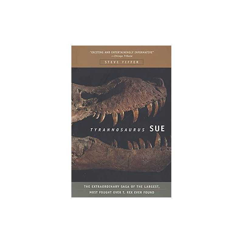 Tyrannosaurus Sue: The Extraordinary ..., Fiffer, Steve