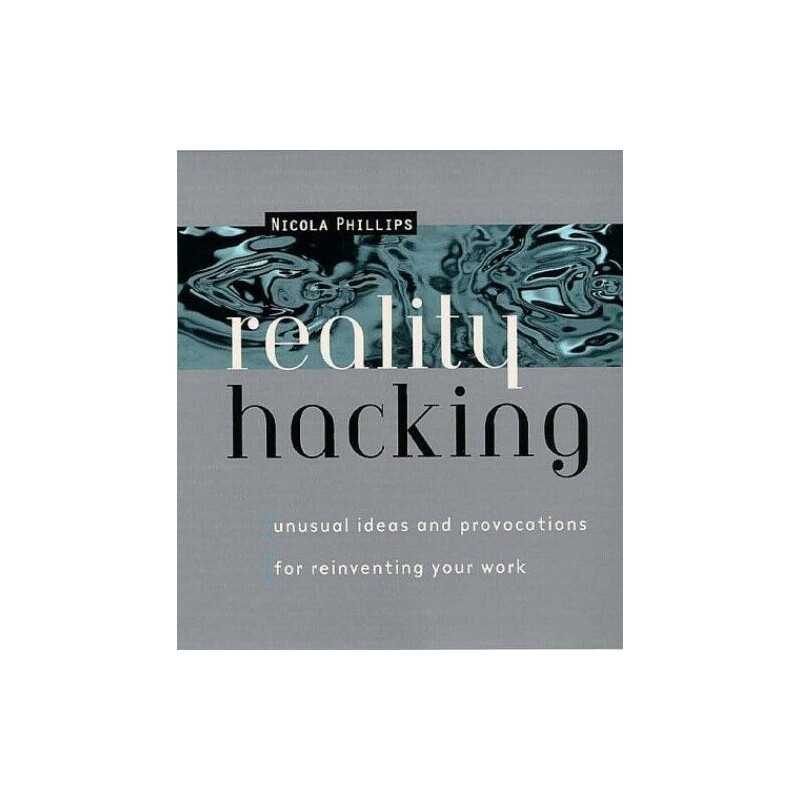 Reality Hacking: Unusual Ideas and Provocations... by Phillips, Nicola Paperback