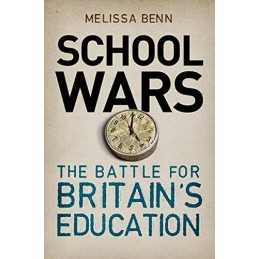 School Wars: The Battle for Britains Education by Melissa Benn Book
