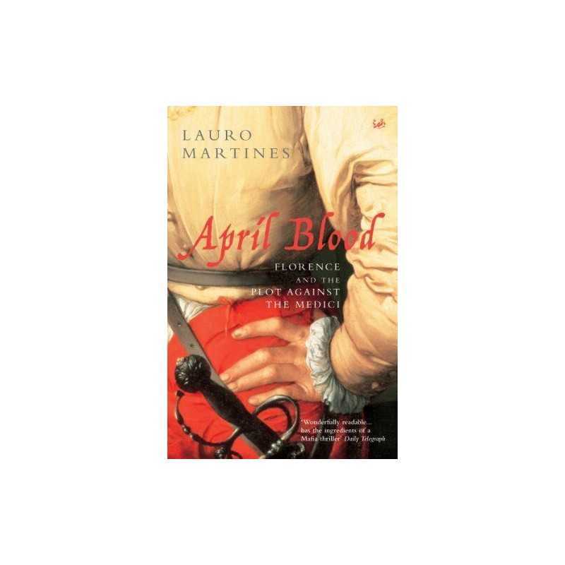 April Blood: Florence and the Plot Against the M... by Martines, Lauro Paperback