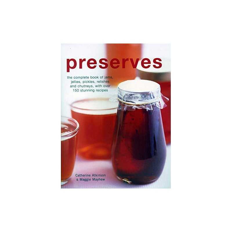 Preserves: The complete book of jams, jellies, pickle... by Catherine Atkinson a