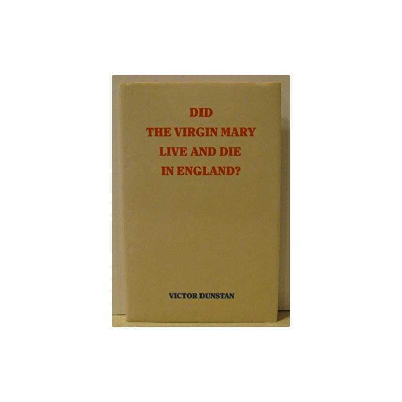 Did the Virgin Mary Live and Die in..., Dunstan, Victor