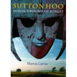 Sutton Hoo: Burial Ground of Kings? by Carver, Martin Hardback Book
