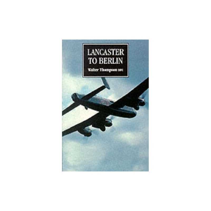 Lancaster to Berlin by Walter Thompson Paperback Book