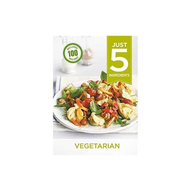 Just 5: Vegetarian: Make life simple with over 100 recipes using 5 ... by Hamlyn