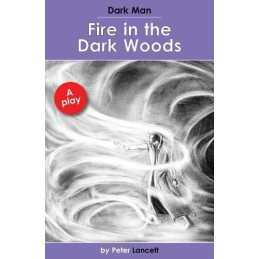 Fire in the Dark Woods: Dark Man Plays, Peter Lancett