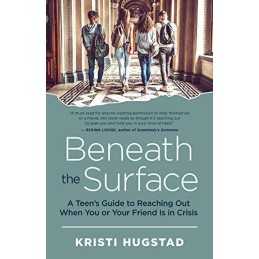 Beneath the Surface: A Teens Guide..., Hugstad, Kristi