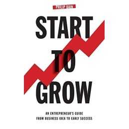 Start To Grow: An Entrepreneurs Guide from Business Idea to ... by Bain, Philip