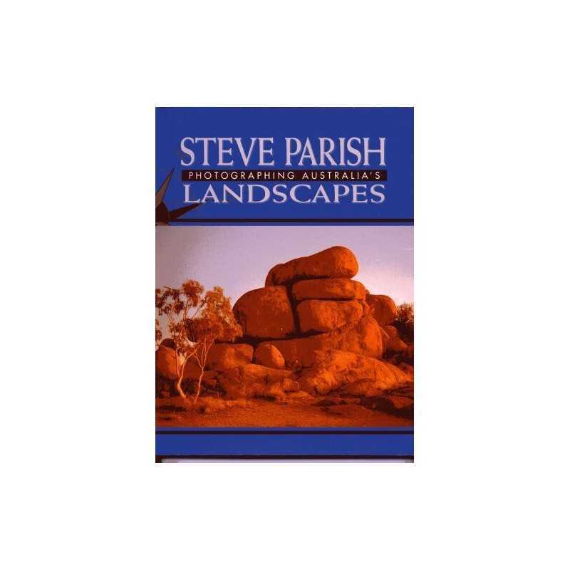 Photographing Australias Landscapes, Steve Parish