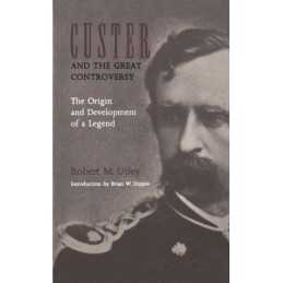 Custer and the Great Controversy: T..., Utley, Robert M