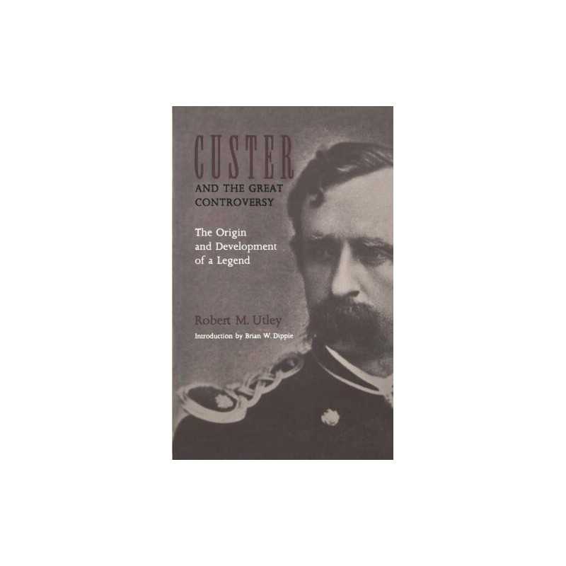 Custer and the Great Controversy: T..., Utley, Robert M
