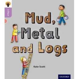 Oxford Reading Tree inFact: Oxford Level 1+: Mud, Metal and Logs by Scott, Kate