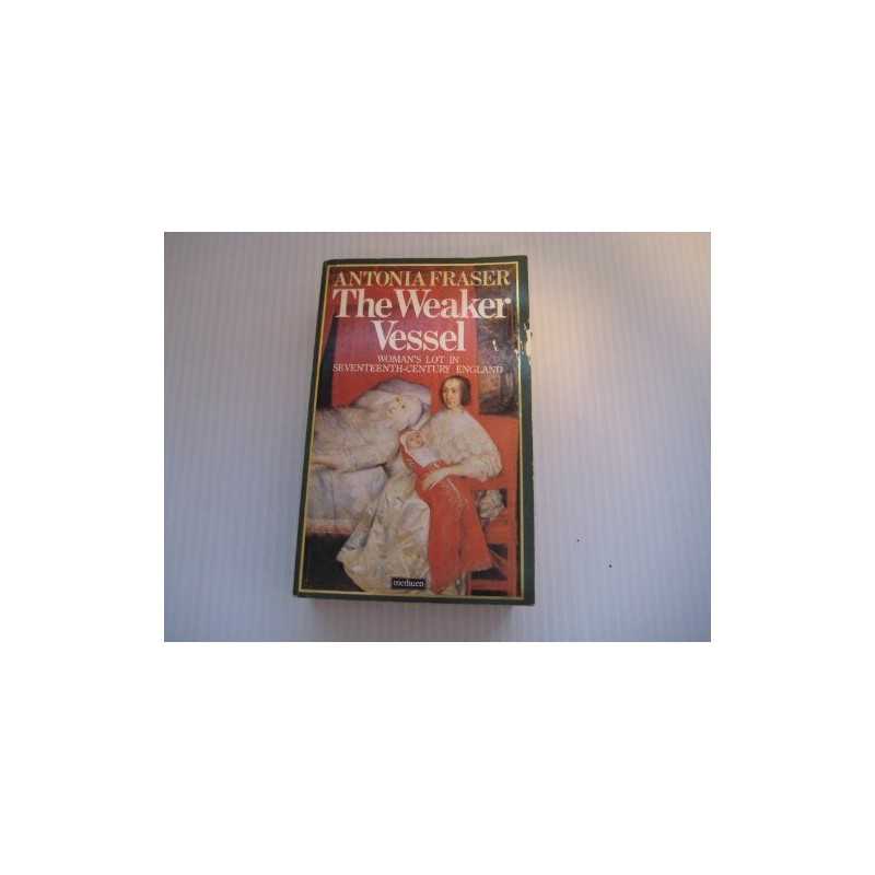 The Weaker Vessel: Womans Lot in S..., Fraser, Antonia