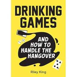 Drinking Games and How to Handle the Ha..., King, Riley