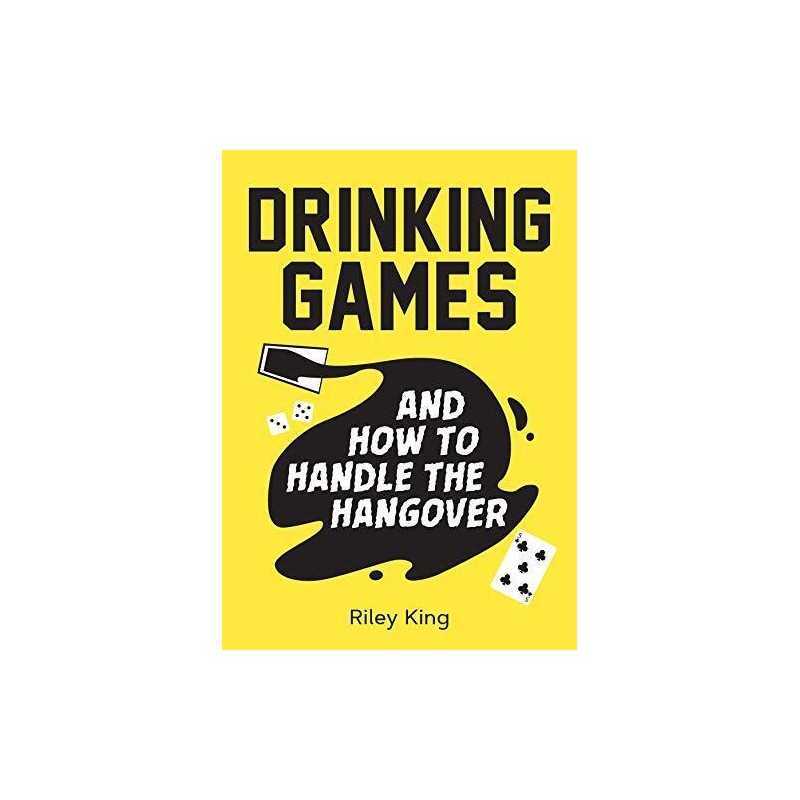 Drinking Games and How to Handle the Ha..., King, Riley