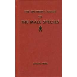 The Spotters Guide to the Male Species: How to Sp... by Juliette Wills Hardback